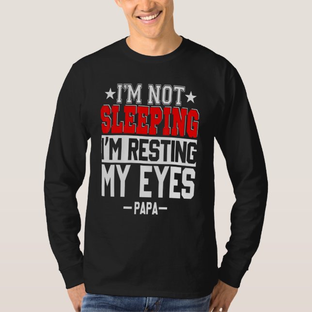 Im Not Sleeping Im Resting My Eyes Fathers Day Pap T-Shirt (Front)