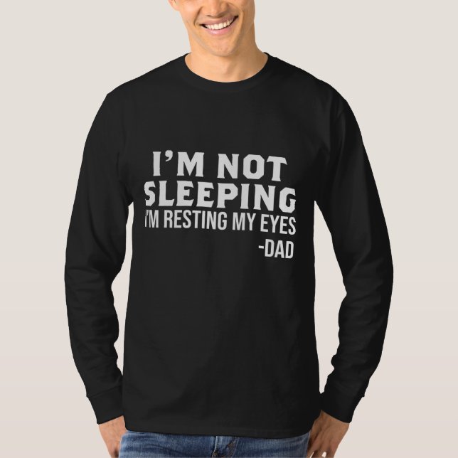 I'm Not Sleeping I'm Resting My Eyes Funny Dad Fat T-Shirt (Front)