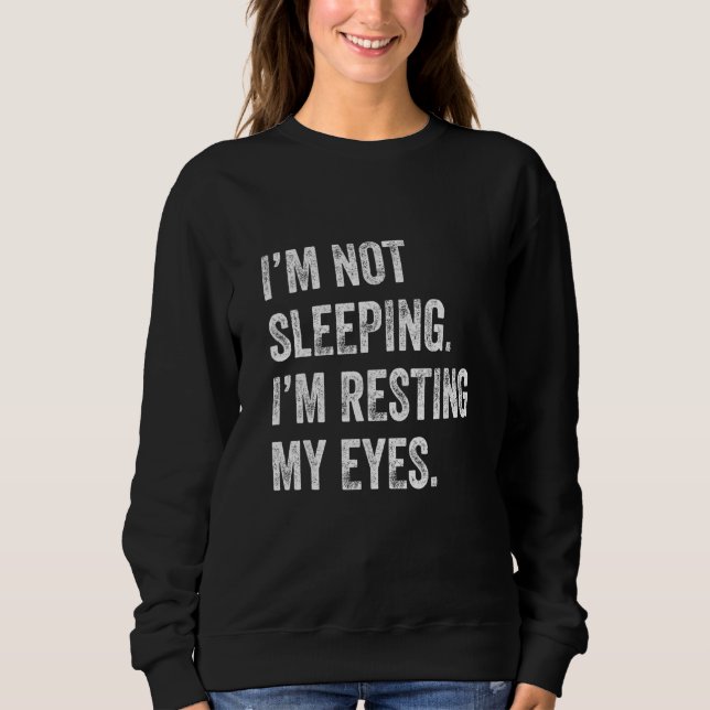 Im Not Sleeping Im Resting My Eyes Napper Lazy Sweatshirt (Front)
