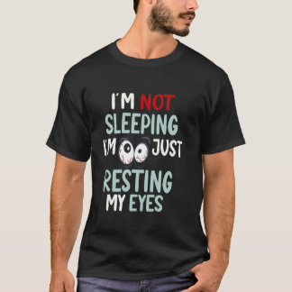 I'm Not Sleeping Just Resting My Eyes Funny Nap Hu T-Shirt