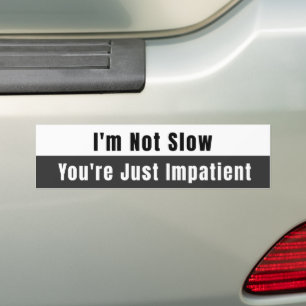 I'm Not Slow Bumper Sticker