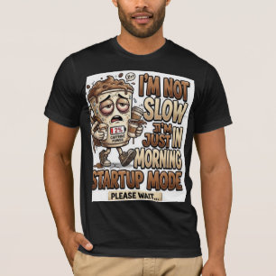 I'm Not Slow I'm Just in Morning Startup Mode Funn T-Shirt