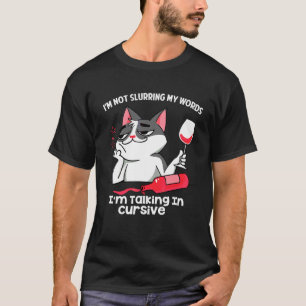 I'm Not Slurring My Words I'm Talking In Cursive T-Shirt