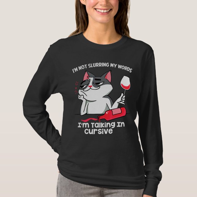 I'm Not Slurring My Words I'm Talking In Cursive   T-Shirt (Front)
