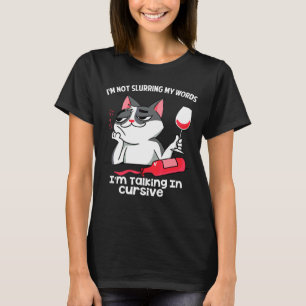 I'm Not Slurring My Words I'm Talking In Cursive T-Shirt