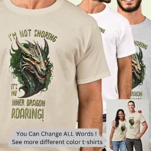 I'm Not Snoring It's My Inner Dragon Roaring! T-Shirt