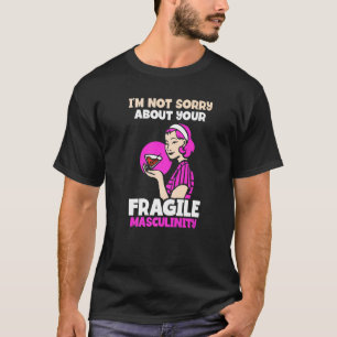 I'm not sorry about your fragile masculinity  Femi T-Shirt