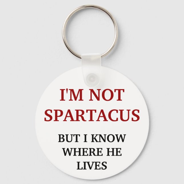 I'm Not Spartacus Key Ring (Front)