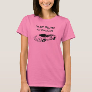 I'm not speeding. I'm qualifying T Shirt