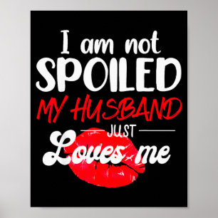 Im Not Spoil My Husband Just Loves Me Couples Vale Poster