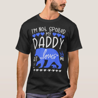 I'M Not Spoiled Baby Bear My Daddy Just Loves Me T-Shirt