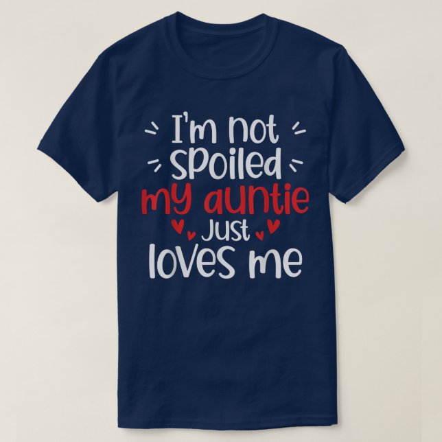 I'm Not Spoiled My Auntie Loves Me Funny Kids Best T-Shirt (Design Front)