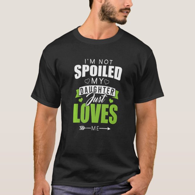 I'm Not Spoiled My Daughter Just Loves Me  Memaw M T-Shirt (Front)