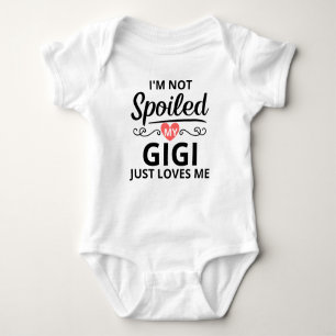I'm Not Spoiled, My Gigi Just Loves Me Baby Bodysuit