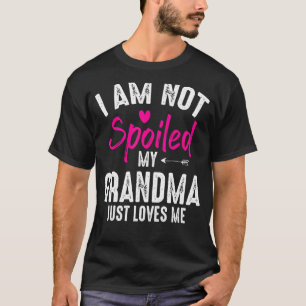 I'm Not Spoiled My Grandma Loves Me Family Best Fr T-Shirt