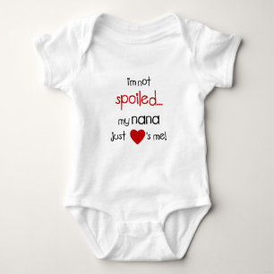 I'm Not Spoiled... My Nana Just Loves Me! Baby Bodysuit