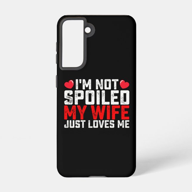 I'm Not Spoiled My Wife Just Loves Me Valentine Samsung Galaxy S21 Case (Back)