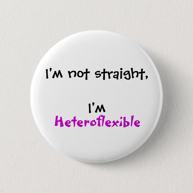 I'm not straight, I'm Heteroflexible 6 Cm Round Badge (Front)