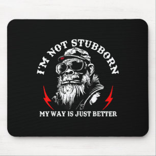 I'm Not Stubborn My Way Is Just Better Monkey Funn Mouse Pad