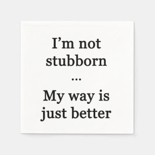 I'm Not Stubborn...My Way is Just Better Napkin