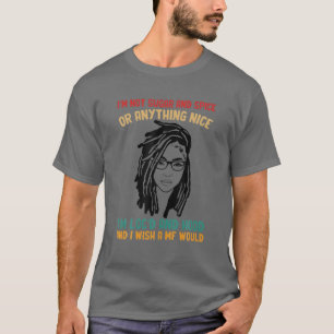I'm Not Sugar And Spice Or Anything Nice I'm Loc'd T-Shirt