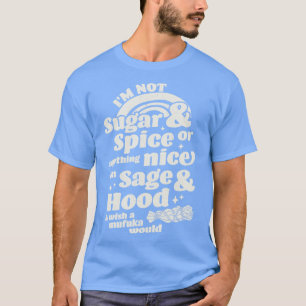 Im Not Sugar And Spice Or Anything Nice Im Sage an T-Shirt