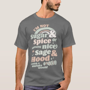 Im Not Sugar And Spice Or Anything Nice Im Sage an T-Shirt