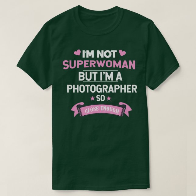 Im not Superwoman but Im a Photographer  (2)  T-Shirt (Design Front)