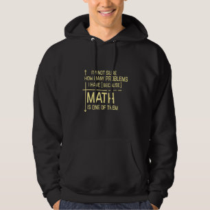 Im Not Sure How Many Problems I Have Because Math Hoodie
