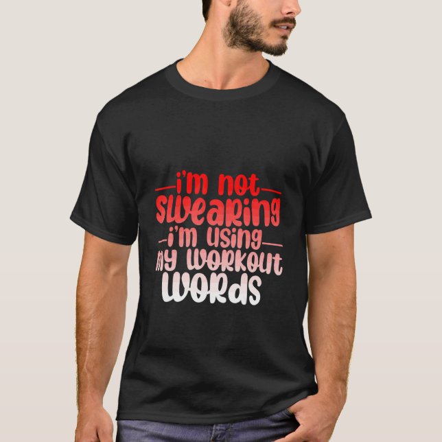 I'm Not Swearing I'm Using My Workout Words T-Shirt (Front)