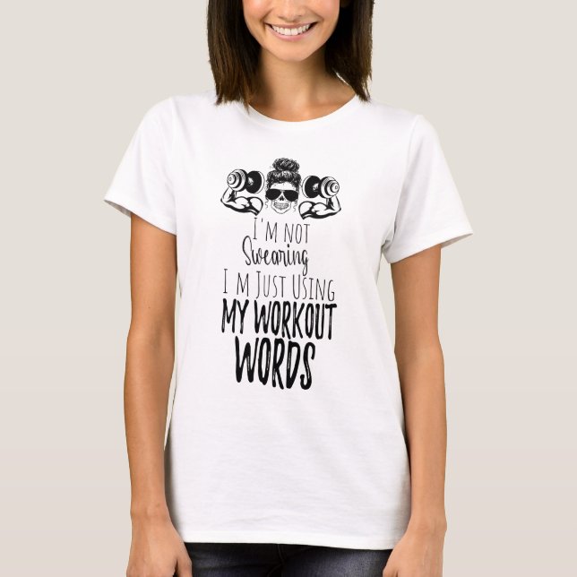 I'm Not Swearing I'm Using my Workout Words T-Shirt (Front)