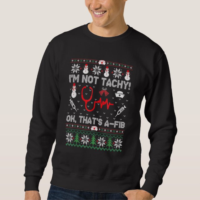 I'm Not Tachy  Nurse Ugly Christmas Sweaters (Front)