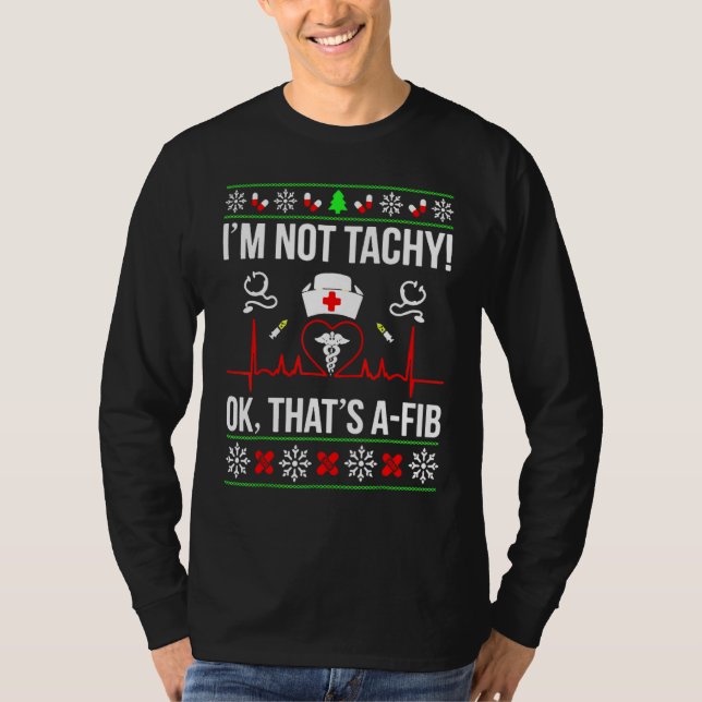 I'm Not Tachy Ok That's A Fib Funny Christmas Nurs T-Shirt (Front)