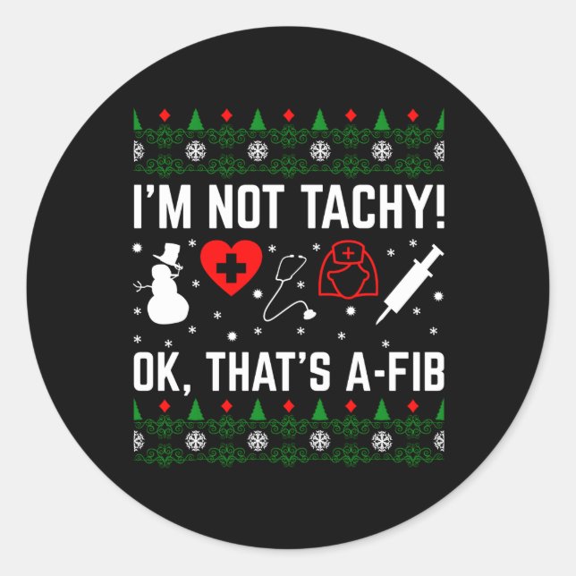 I'M Not Tachy Ok T'S A-Fib Nurse Ugly Classic Round Sticker (Front)