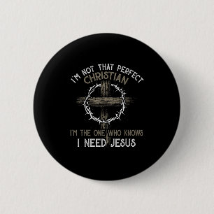 Im Not That Perfect Christian Im The One Who I Nee 6 Cm Round Badge