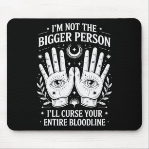 I'm Not The Bigger Person I'll Curse Your Entire B Mouse Pad