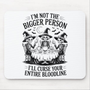 Im Not The Bigger Person Ill Curse Your Entire Blo Mouse Pad