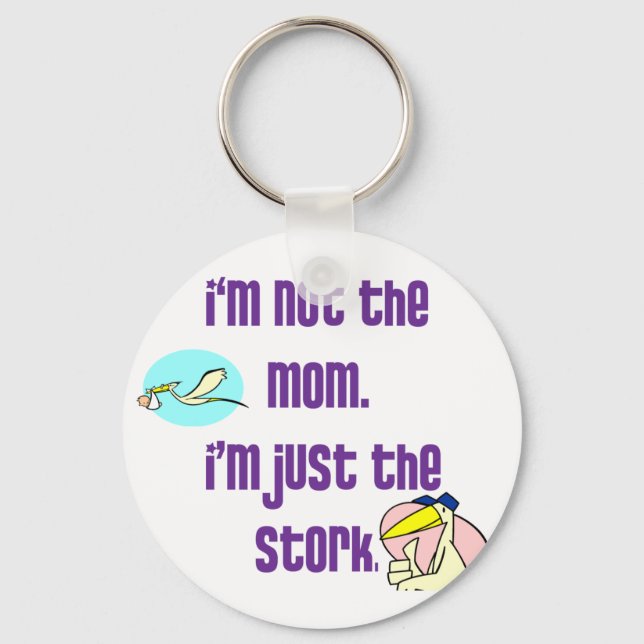 I'm not the mum, I'm just the stork Key Ring (Front)