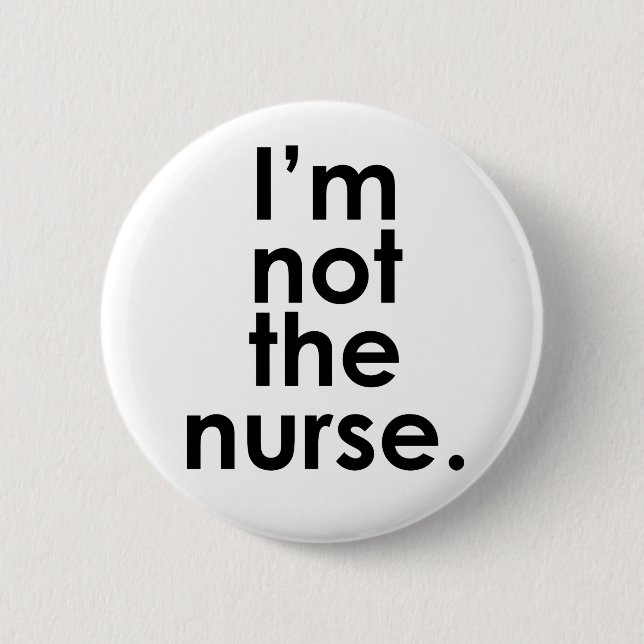 I'm Not the Nurse Radiology Humour 6 Cm Round Badge (Front)