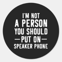 I'M Not The Person You Should Put On Speaker Phone