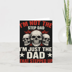 I'm Not The Step Dad I'm Dad That Stepped Up Fathe Card
