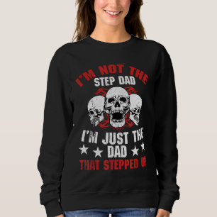 I'm Not The Step Dad I'm Dad That Stepped Up Fathe Sweatshirt