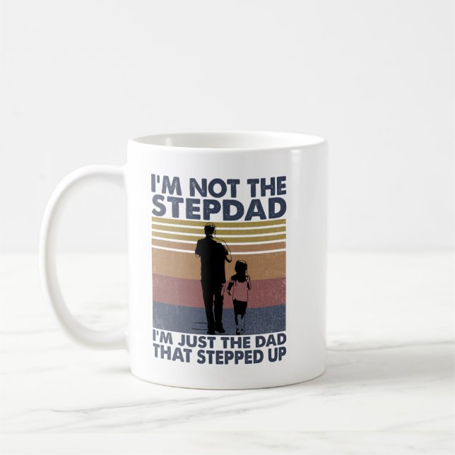 I'm Not The Step Dad I'm Just The Dad That Stepped Coffee Mug (Left)