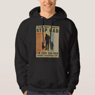 I'm Not The Step Dad I'm Just The Dad That Stepped Hoodie