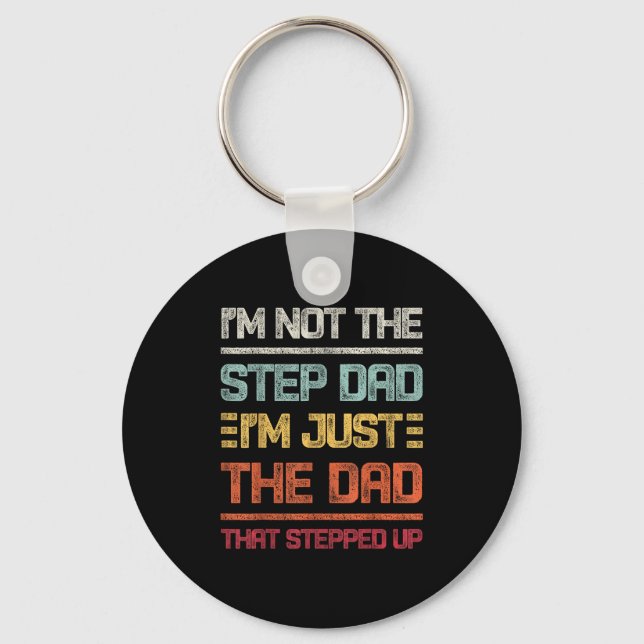 Im Not The Step Dad Im Just The Dad That Stepped U Key Ring (Front)