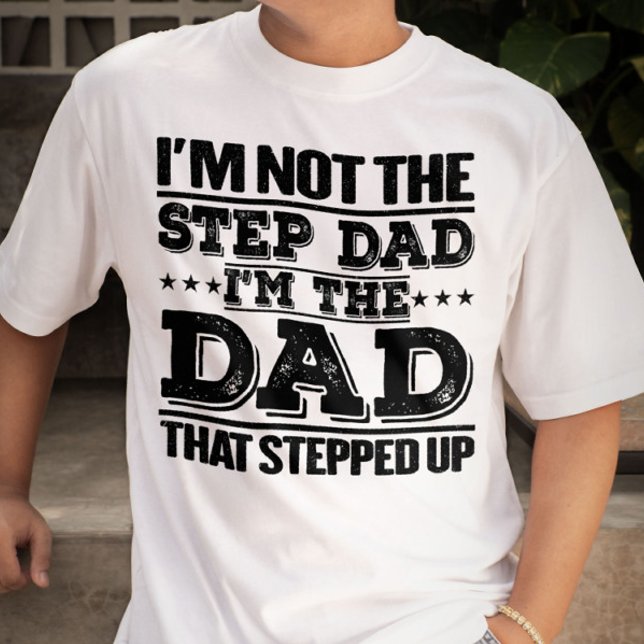 I'm Not The Step Dad I'm The Dad Funny Sayings Dad T-Shirt (Creator Uploaded)