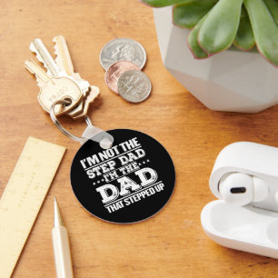 I'm Not The Step Dad I'm The Dad That Stepped Up  Key Ring