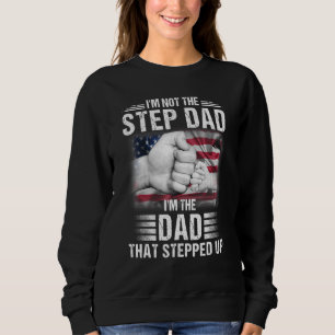 Im Not The Step Dad Im The Dad That Stepped Up Men Sweatshirt