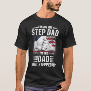 Im Not The Step Dad Im The Dad That Stepped Up Men T-Shirt