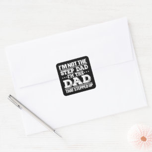 I'm Not The Step Dad I'm The Dad That Stepped Up Square Sticker